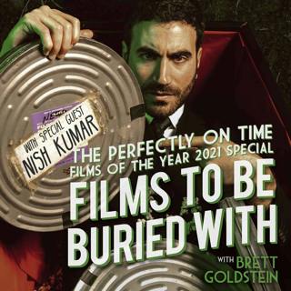 The Perfectly On Time Films Of The Year 2021 Special w/ Nish Kumar • Films To Be Buried With with Brett Goldstein #198