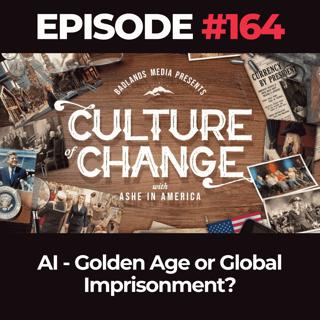 Culture of Change Ep. 164: AI - Golden Age or Global Imprisonment?