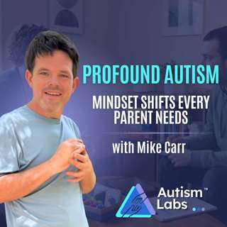 Autism Parenting Isn’t What You Think (Mindset Shift That Helps) with Mike Carr