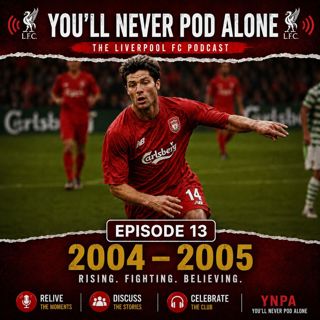 Episode 13 - Liverpool 2004 - 2005