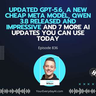 Ep 836: Updated GPT-5.6, A new Cheap Meta Model, Qwen 3.8 released and impressive and 7 more AI updates you can use today