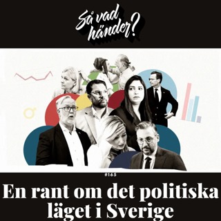 #165: En rant om det politiska läget i Sverige