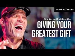 Find Joy and Fulfillment by Giving Your Greatest Gift | Tony Robbins