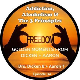 Ep. 34-GOLDEN MOMENTS from DRS. DICKEN BETTINGER + AARON TURNER