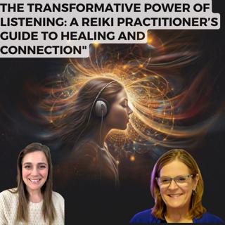 The Transformative Power of Listening: A Reiki Practitioner's Guide to Healing and Connection"