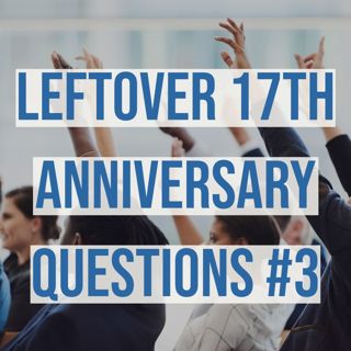 Leftover 17th Anniversary Questions #3