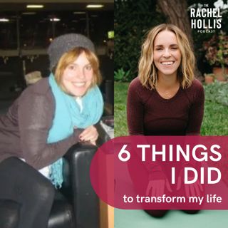 740: 6 Things I Did to Transform My Life (and you can too!) Part 1
