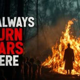 "We always burn liars here" Creepypasta