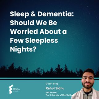 Rahul Sidhu - Sleep and Dementia: Should We Worry?