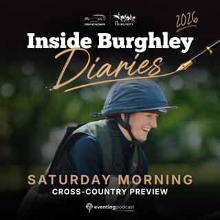 2026 Inside Burghley Diaries: Saturday Morning