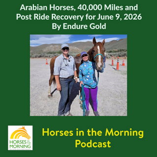 Arabian Horses, 40,000 Miles and Post Ride Recovery for June 9, 2026 By Endure Gold