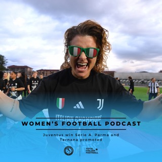 Ep.202: Women's Football Podcast: Juventus win Serie A, Parma and Ternana promoted