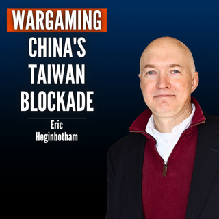Eric Heginbotham: How China Could Take Taiwan Without Firing a Shot - And Why It Could Catastrophically Backfire