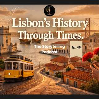 The Storytelling Podcast - Ep46 - Lisbon Through Time (Immersive Episode)