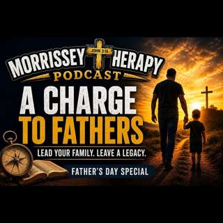 Father's Day Special: A Charge to Fathers. Ep.137