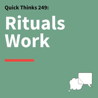 249. Quick Thinks: Rituals That Make Teamwork Work