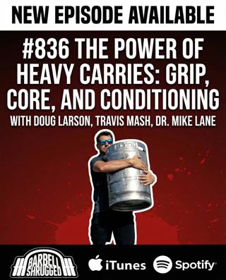 The Power of Heavy Carries: Grip, Core, and Conditioning with Doug Larson, Travis Mash & Dr. Mike Lane #836