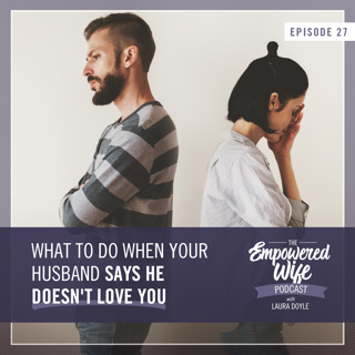 027: What to do When Your Husband Says He Doesn't Love You