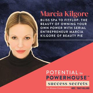 49 - Bliss Spa to FitFlop: The Beauty of Owning Your Own Power with Serial Entrepreneur Marcia Kilgore of Beauty Pie