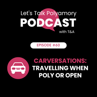 60: Carversations: Travelling When Polyamorous or Open