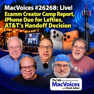 MacVoices #26268: Live! - Ecamm Creator Camp Report, iPhone Duo for Lefties, and AT&T's Handoff Decision