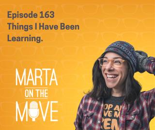 #163 The Things I am Learning.