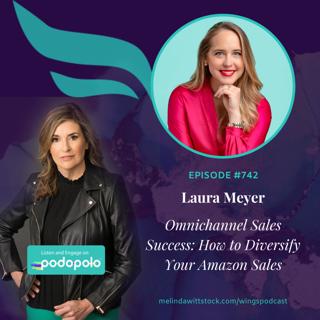 Omnichannel Sales Success: Entrepreneur Laura Meyer on How to Diversify your Direct-to-Consumer Brand Beyond Amazon