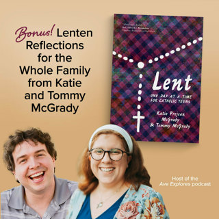BONUS: Lenten Reflections for the Whole Family with Katie and Tommy McGrady | Enter Into Lent with Purpose
