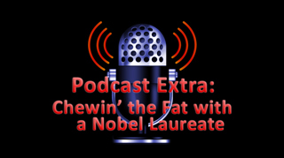 Extra: Chewin' the fat with a Nobel Laureate