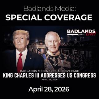 Badlands Media Special Coverage: 4/28/26 - King Charles III Addresses Congress