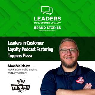 #495: Leaders in Customer Loyalty: Brand Stories | Baked-In Loyalty: Toppers Pizza’s Recipe for Connection and Growth
