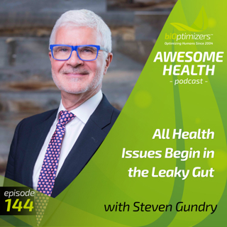 144: All Health Issues Begin in the Leaky Gut - with Dr. Steven Gundry
