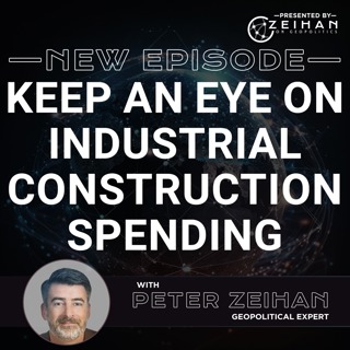 Keep an Eye on Industrial Construction Spending || Peter Zeihan
