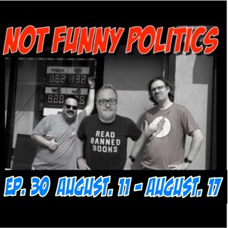Not Funny Politics - Episode 30