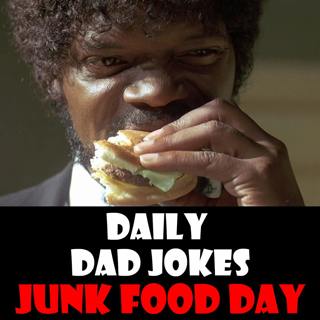 National Junk Food Day! Feast on these dad jokes! 21 July 2025