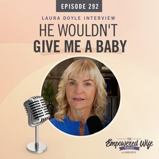 292: He Wouldn't Give Me a Baby