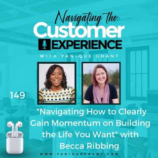149: Navigating How to Clearly Gain Momentum on Building the Life You Want with Becca Ribbing