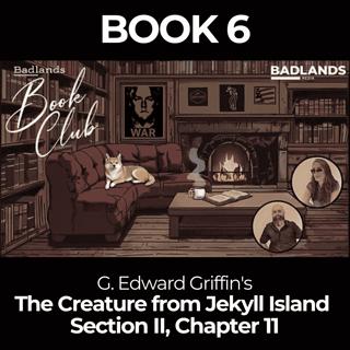 Badlands Book Club: The Creature From Jekyll Island - Section II, Chapter 11