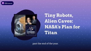 Tiny Robots, Alien Caves: NASA’s Plan for Titan