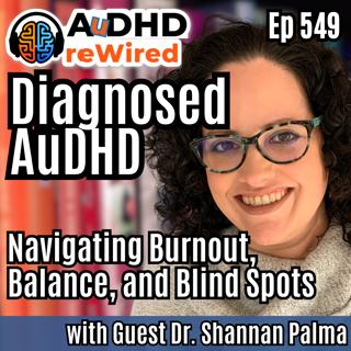 549 | Diagnosed AuDHD: Navigating Burnout, Balance, and Blind Spots with Dr. Shannan Palma