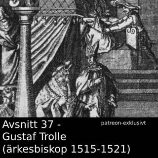 37. Gustaf Trolle (ärkebiskop 1515-1521) - patreon-exklusivt