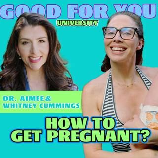 HOW TO GET PREGNANT? - Good For You University - Feat. Dr. Aimee