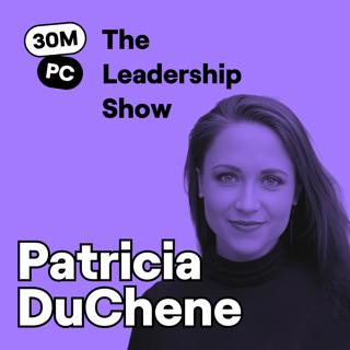 How to Deliver Hard News and Lead Through Tough Times | Patricia DuChene | Ep. 307 (Lead)