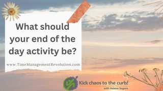 What should your end of the day activity be?