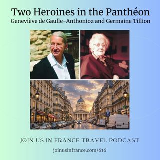 Women in the Panthéon episode: Geneviève de Gaulle-Anthonioz and Germaine Tillion, Episode 616