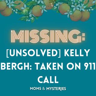 [Unsolved] Kelly Bergh: Taken on 911 Call