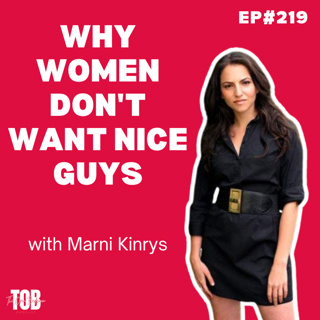 EP#219: Why Women Don't Want Nice Guys With Marni Kinrys