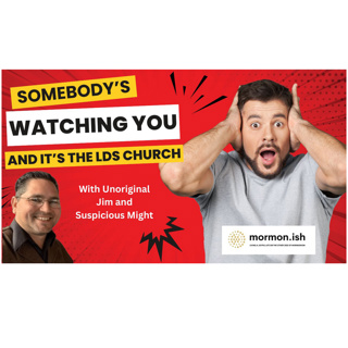 Somebody's Watching You: And It's The LDS Church