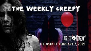The Weekly Creepy 2-7-21
