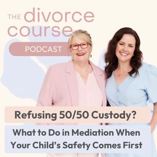 Refusing 50/50 Care? What to Do in Mediation When Your Child's Safety Comes First
